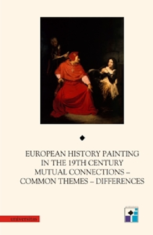 European History Painting in the 19th Century. Mutual Connections - Common Themes - Differences