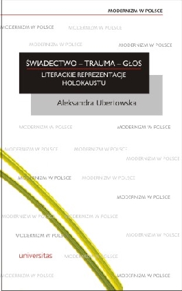 Świadectwo - trauma - głos. Literackie reprezentacje Holokaustu