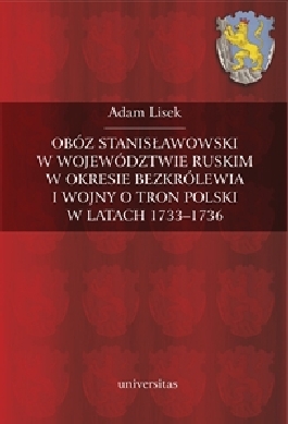 Obóz stanisławowski w województwie ruskim w okresie bezkrólewia i wojny o tron polski w latach 1733-1736