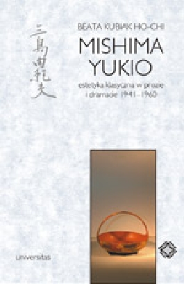 Mishima Yukio. Estetyka klasyczna w twórczości prozatorskiej i dramaturgicznej w latach 1941-1960