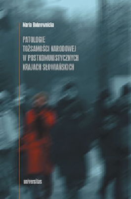Patologie tożsamości narodowej w postkomunistycznych krajach słowiańskich