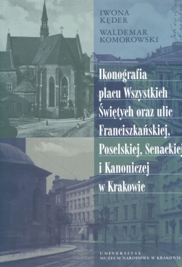 Ikonografia placu Wszystkich Świętych oraz ulic Franciszkańskiej, Poselskiej, Senackiej i Kanoniczej w Krakowie