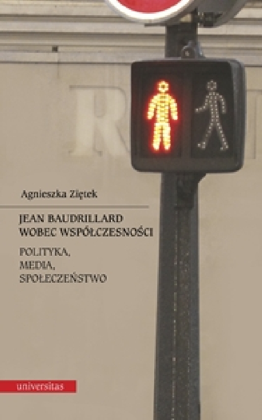 Jean Baudrillard wobec współczesności: polityka, media, społeczeństwo