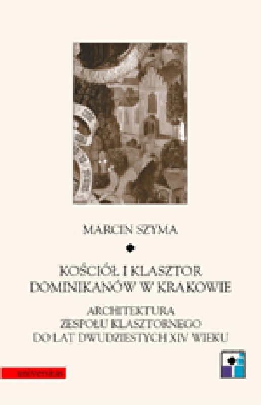 Kościół i klasztor Dominikanów w Krakowie. Architektura zespołu klasztornego do lat dwudziestych XIV wieku