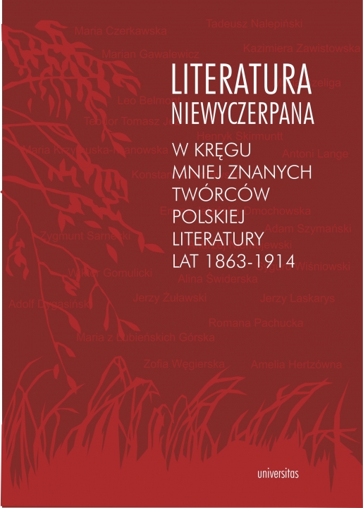 Literatura niewyczerpana. W kręgu mniej znanych twórców polskiej literatury lat 1863-1914
