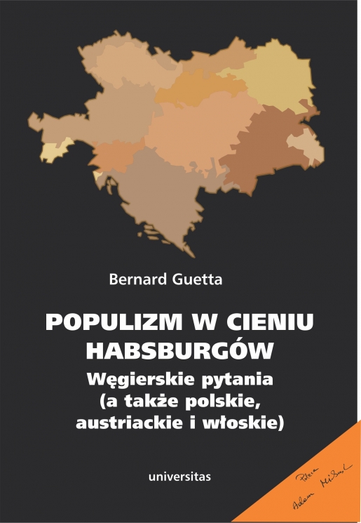 Populizm w cieniu Habsburgów. Węgierskie pytania (a także polskie, austriackie i włoskie)