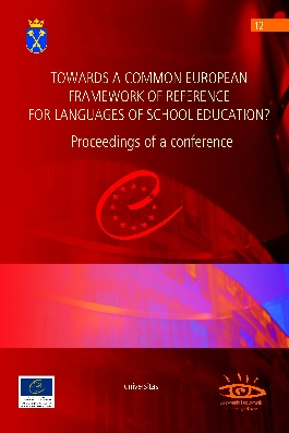 TOWARDS A COMMON EUROPEAN FRAMEWORK OF REFERENCE FOR LANGUAGES OF SCHOOL  EDUCATION? Proceedings of a conference
