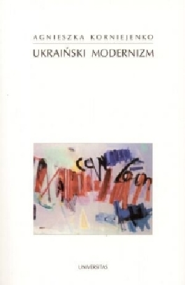 Ukraiński modernizm. Próba periodyzacji procesu historycznoliterackiego