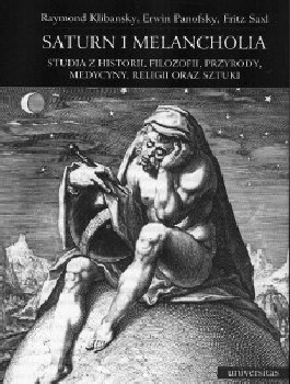 Saturn i melancholia. Studia z historii, filozofii, przyrody, medycyny, religii oraz sztuki