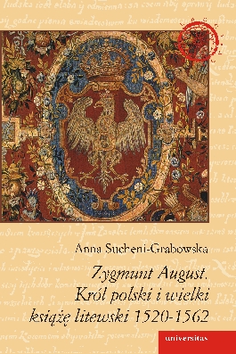 Zygmunt August. Król polski i wielki książę litewski 1520-1562