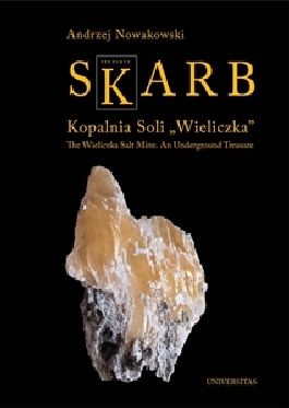 Skarb. Kopalnia Soli "Wieliczka"/The Wieliczka Salt Mine. An Underground Treasure