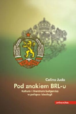 Pod znakiem BRL-u. Kultura bułgarska w pułapce ideologii