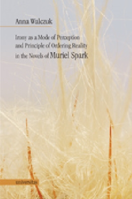 Irony as a mode in perception and principle of ordering reality in the novels of Muriel Spark