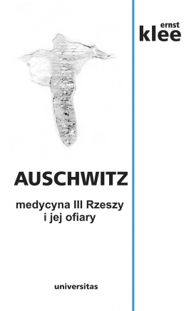 Auschwitz. Medycyna III Rzeszy i jej ofiary