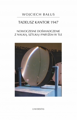 Tadeusz Kantor 1947. Nowoczesne doświadczenie z nauką, sztuką i Paryżem w tle