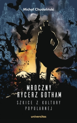 Mroczny Rycerz Gotham – szkice z kultury popularnej
