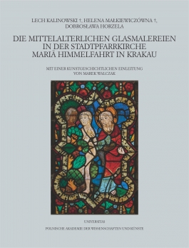 Die mittelalterlichen Glasmalereien in der Stadtpfarrkirche Mariä Himmelfahrt in Krakau