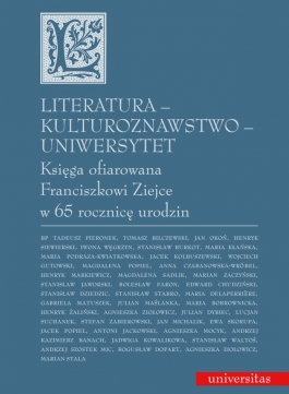 Literatura - kulturoznawstwo - Uniwersytet. Księga ofiarowana Franciszkowi Ziejce w 65 rocznicę urodzin