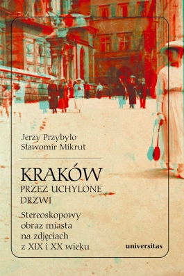 Kraków przez uchylone drzwi. Stereoskopowy obraz miasta na zdjęciach z XIX i XX wieku, wyd. II popr. (twarda oprawa) + okulary 3D