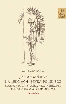 „Polak młody” na lekcjach języka polskiego. Edukacja polonistyczna a kształtowanie poczucia tożsamości narodowej