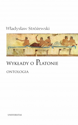 Wykłady o Platonie. Ontologia (wyd. II uzup.)