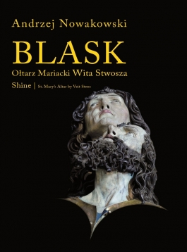 Blask. Ołtarz Mariacki Wita Stwosza/Shine. St. Mary"s Altar by Veit Stoss
